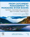 From Catchment Management to Managing River Basins: Science, Technology Choices, Institutions and Policy by M. Dinesh Kumar