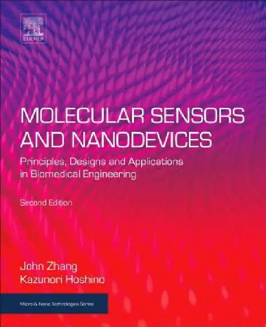 Molecular Sensors and Nanodevices: Principles, Designs and Applications in Biomedical Engineering by John X. J. Zhang