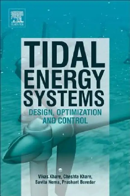 Tidal Energy Systems: Design, Optimization and Control by Vikas Khare