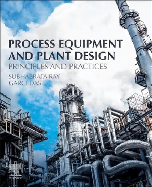 Process Equipment and Plant Design: Principles and Practices by Subhabrata Ray