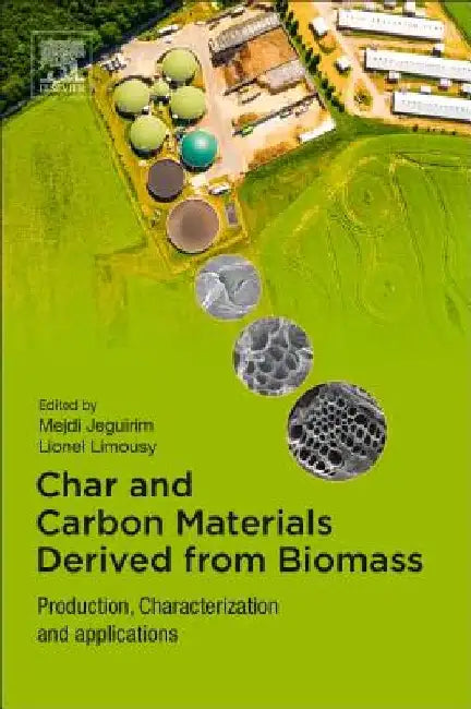 Char and Carbon Materials Derived from Biomass: Production, Characterization and Applications by Mejdi Jeguirim