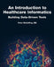 An Introduction to Healthcare Informatics: Building Data-Driven Tools by Peter McCaffrey