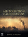 Air Pollution Calculations: Quantifying Pollutant Formation, Transport, Transformation, Fate and Risks by Daniel A. Vallero