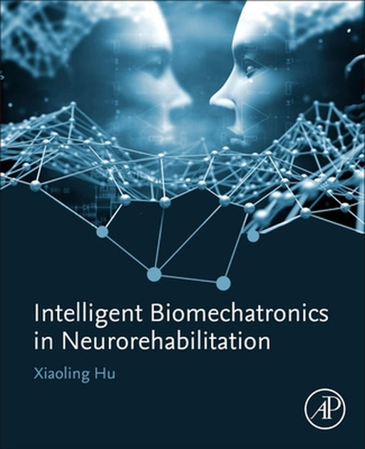 Intelligent Biomechatronics in Neurorehabilitation by Hu Xiaoling