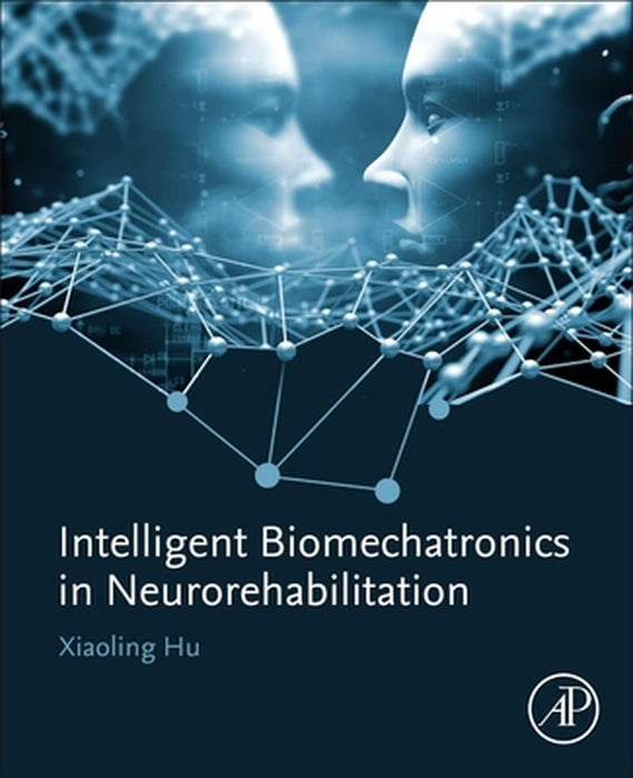 Intelligent Biomechatronics in Neurorehabilitation by Hu Xiaoling