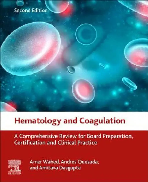 Hematology and Coagulation: A Comprehensive Review for Board Preparation, Certification and Clinical Practice by Amer Wahed