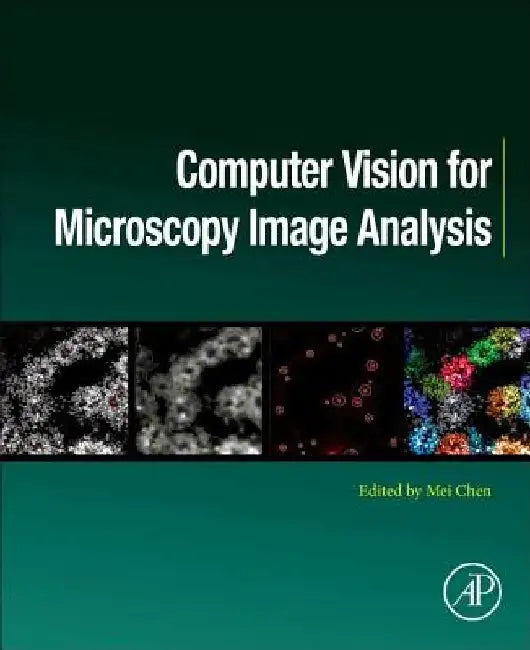 Computer Vision for Microscopy Image Analysis by Mei Chen