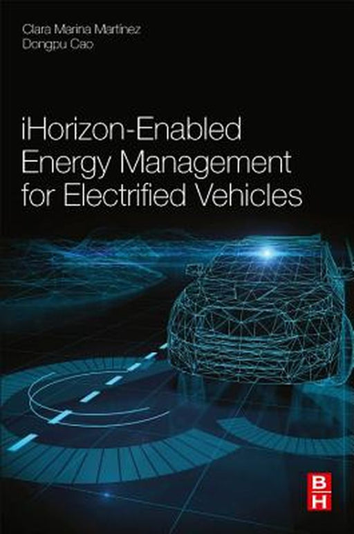 iHorizon-Enabled Energy Management for Electrified Vehicles: 1ed by Martínez Clara Marina
