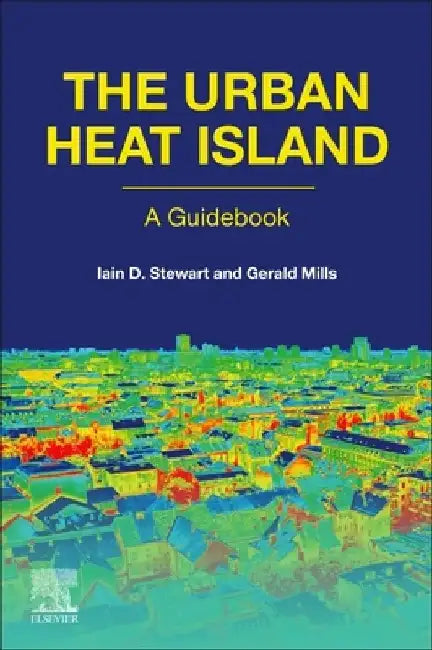The Urban Heat Island by Iain D. Stewart