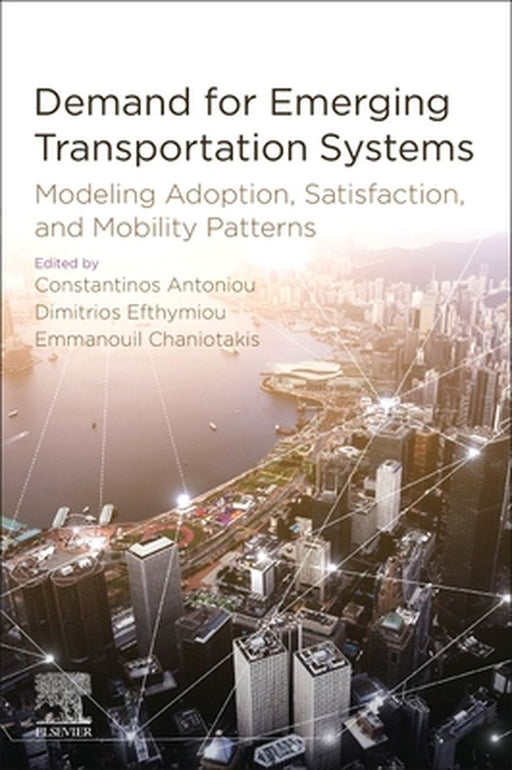 Demand for Emerging Transportation Systems: Modeling Adoption Satisfaction and Mobility Patterns by Antoniou Constantinos