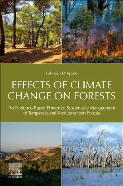 Effects of Climate Change on Forests: An Evidence-Based Primer for Sustainable Management of Temperate and Mediterranean Forests by Fabrizio D'Aprile
