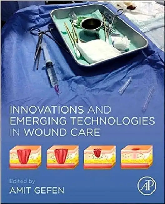 Innovations and Emerging Technologies in Wound Care by Amit Gefen