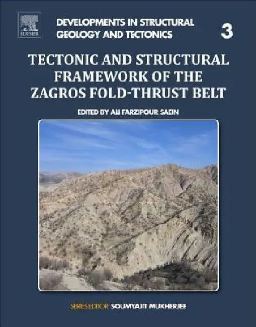 Tectonic and Structural Framework of the Zagros Fold-Thrust Belt by Ali Farzipour Saein
