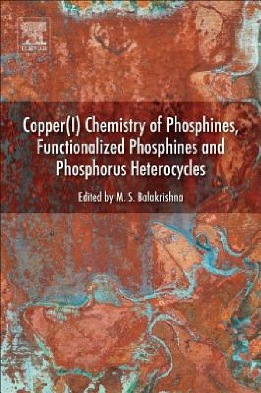Copper(I) Chemistry of Phosphines, Functionalized Phosphines and Phosphorus Heterocycles by Maravanji S. Balakrishna