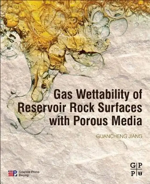 Gas Wettability of Reservoir Rock Surfaces with Porous Media: 1ed: by Guancheng Jiang