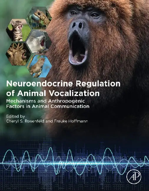 Neuroendocrine Regulation of Animal Vocalization: Mechanisms and Anthropogenic Factors in Animal Communication by Rosenfeld , Hoffmann