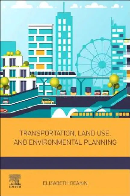 Transportation, Land Use, and Environmental Planning by Elizabeth Deakin