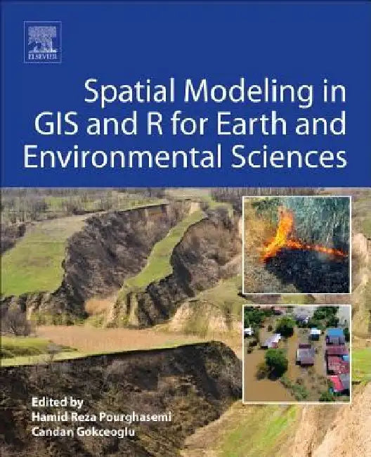 Spatial Modeling in GIS and R for Earth and Environmental Sciences by Hamid Reza Pourghasemi