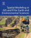 Spatial Modeling in GIS and R for Earth and Environmental Sciences by Hamid Reza Pourghasemi