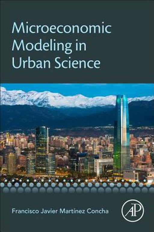 Microeconomic Modeling in Urban Science: 1ed: by Concha Francisco