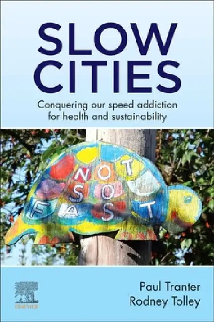 Slow Cities: Conquering our Speed Addiction for Health and Sustainability by Paul Tranter
