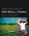 Child Abuse and Neglect: Forensic Issues in Evidence, Impact and Management by India Bryce