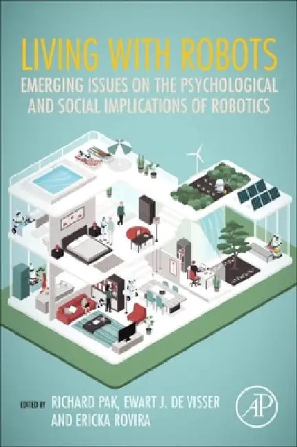 Living with Robots: Emerging Issues on the Psychological and Social Implications of Robotics by Richard Pak