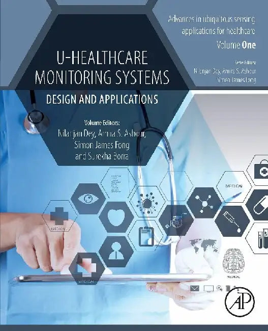 U-Healthcare Monitoring Systems: Design and Applications by Dey, Ashour, James Fong , Borra