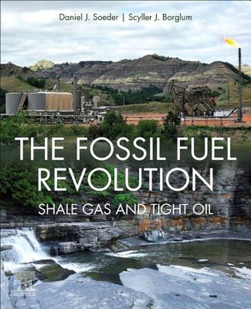 The Fossil Fuel Revolution: Shale Gas and Tight Oil: 1ed by Soeder Daniel