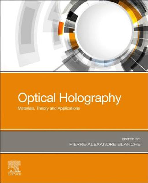 Optical Holography: Materials, Theory and Applications by Pierre-Alexandre Blanche