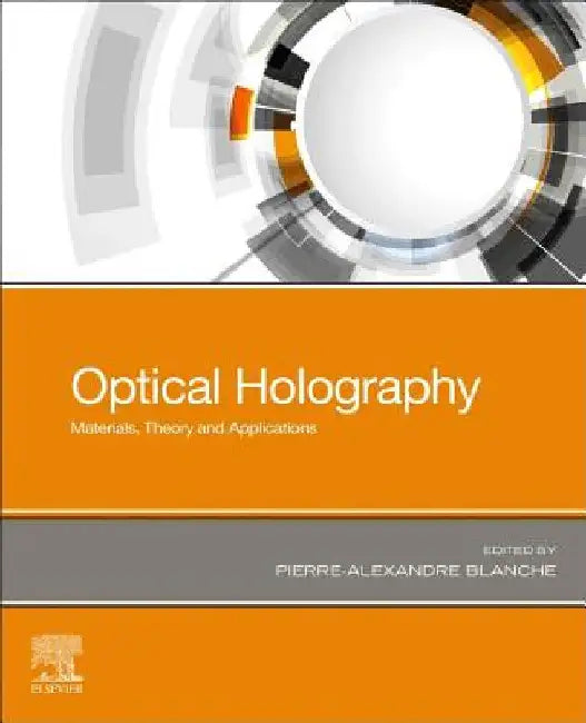 Optical Holography: Materials, Theory and Applications by Pierre-Alexandre Blanche