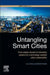 Untangling Smart Cities: From Utopian Dreams to Innovation Systems for a Technology-Enabled Urban Sustainability by Mora Luca
