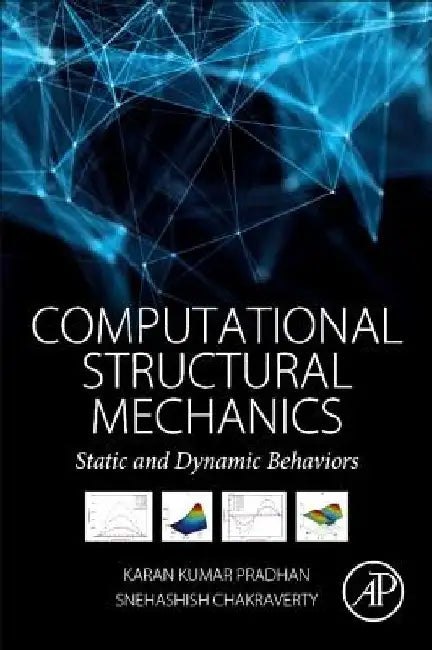 Computational Structural Mechanics: Static and Dynamic Behaviors by Snehashish Chakraverty
