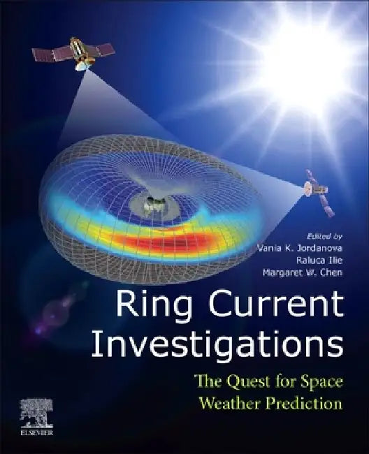 Ring Current Investigations: The Quest for Space Weather Prediction by Vania K. Jordanova