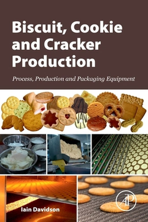 Biscuit, Cookie and Cracker Production: Process, Production and Packing Equipment by Davidson Iain