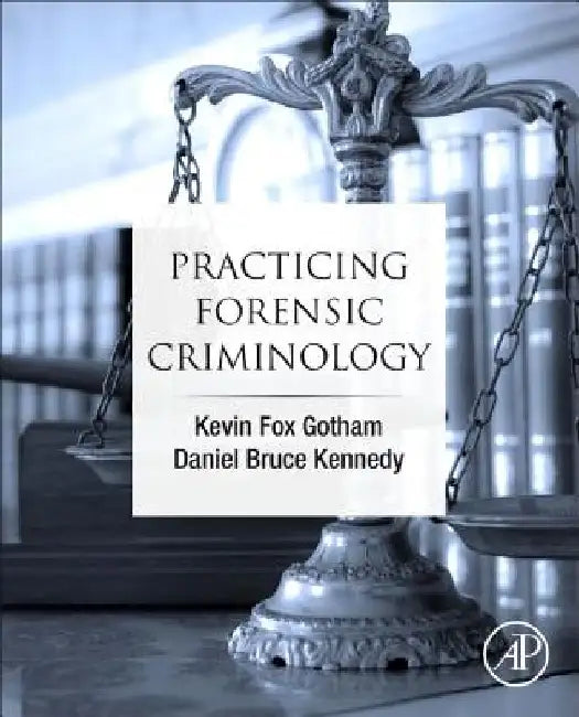 Practicing Forensic Criminology by Kevin Fox Gotham
