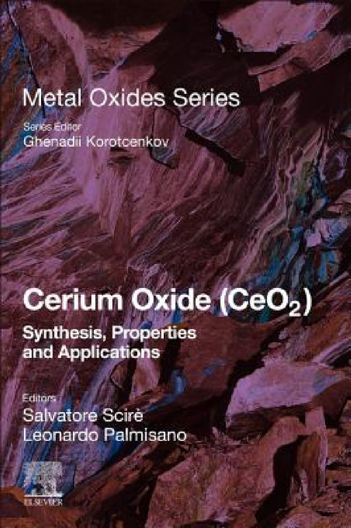 Cerium Oxide (Ceo2): Synthesis, Properties and Applications by Salvatore Scire, Leonardo Palmisano