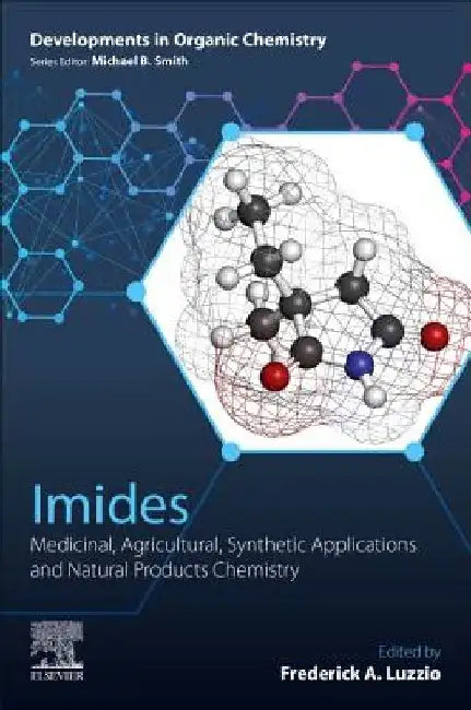 Imides: Medicinal, Agricultural, Synthetic Applications and Natural Products Chemistry by Frederick A. Luzzio
