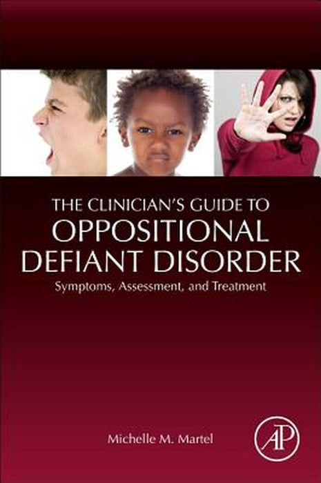 The Clinician's Guide to Oppositional Defiant Disorder: Symptoms Assessment and Treatment by Martel Michelle