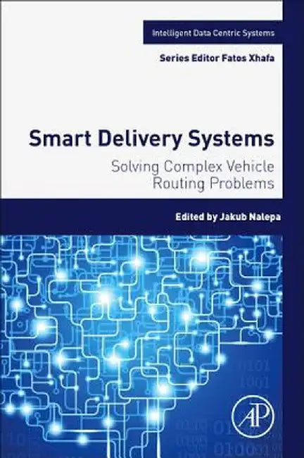 Smart Delivery Systems: Solving Complex Vehicle Routing Problems by Nalepa Jakub