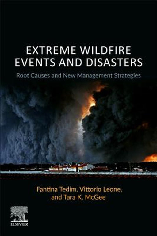 Extreme Wildfire Events and Disasters: Root Causes and New Management Strategies by Tedim Fantina