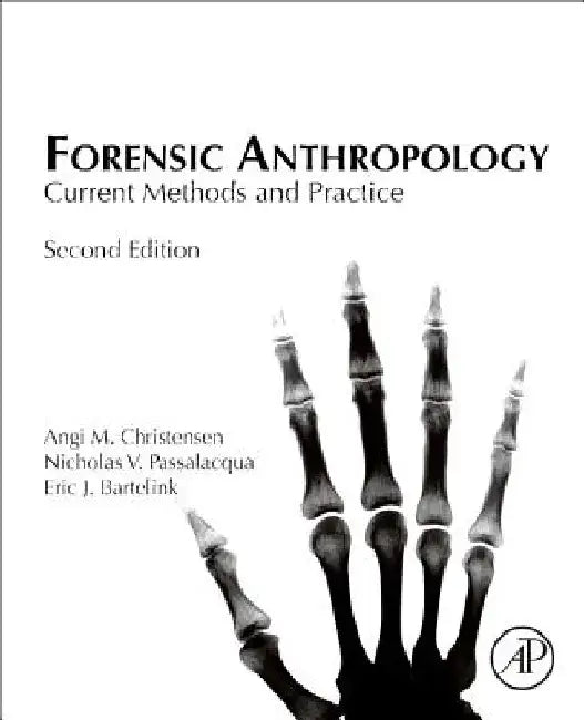 Forensic Anthropology: Current Methods and Practice by Angi M. Christensen