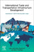 International Trade and Transportation Infrastructure Development: Experiences in North America and Europe by Juan Carlos Villa