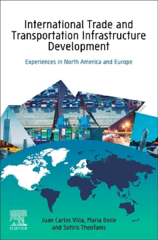 International Trade and Transportation Infrastructure Development: Experiences in North America and Europe by Juan Carlos Villa