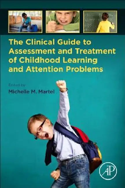 The Clinical Guide to Assessment and Treatment of Childhood Learning and Attention Problems by Michelle M. Martel