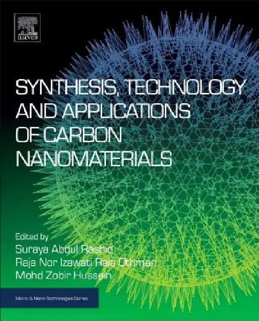 Synthesis, Technology and Applications of Carbon Nanomaterials by Suraya Abdul Rashid