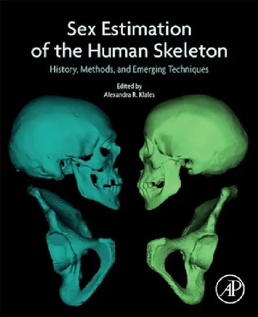 Sex Estimation of the Human Skeleton: History, Methods, and Emerging Techniques by Alexandra R. Klales