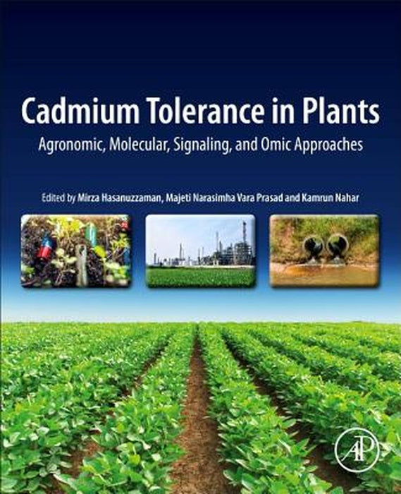 Cadmium Tolerance in Plants: Agronomic Molecular Signaling and Omic Approaches by Hasanuzzaman Mirza