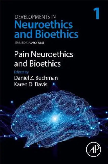 Pain Neuroethics and Bioethics by Daniel Z. Buchman