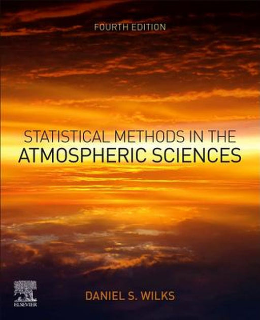 Statistical Methods in the Atmospheric Sciences: 4ed by Wilks Daniel